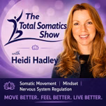 The Total Somatics Show with Heidi Hadley