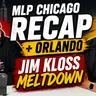 Jim Kloss MELTDOWN, MLP Chicago Chaos & Orlando Playoff Predictions