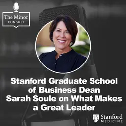 S9 Ep3: Stanford Graduate School of Business Dean Sarah Soule on What Makes a Great Leader