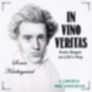 In Vino Veritas, from Stages on Life’s Way by Soren Kierkegaard (1813 - 1855)