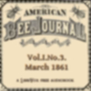 American Bee Journal, Vol. I, No. 3 , March 1861, The by Various