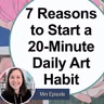 7 Reasons to Start a 20-Minute Daily Art Habit (Mini) [Archive]