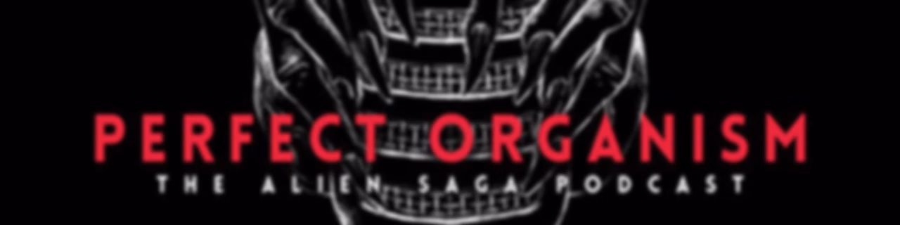 Perfect Organism: The Alien Saga Podcast