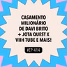 #414 Casamento milionário de Davi Brito + Jota Quest x Viih Tube e mais!