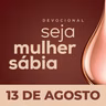 Seja Mulher Sábia - 13/Ago