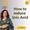 S3 E1 How to reduce Uric Acid