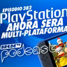 ¿PLAYSTATION ahora será MULTIPLATAFORMA? - BRCDEvg Podcast 382