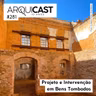 Arquicast 281 – Projeto e Intervenção em Bens Tombados