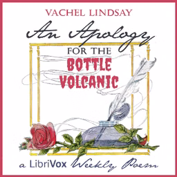 Apology for the Bottle Volcanic, An by Vachel Lindsay (1879 - 1931)