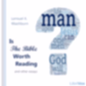 Is the Bible Worth Reading and Other Essays by Lemuel Kelley Washburn (1846 - 1927)