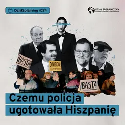 Czemu policja ugotowała Hiszpanię (Dział Zagraniczny Podcast#274)