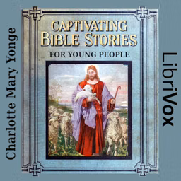 Captivating Bible Stories for Young People by Charlotte Mary Yonge (1823 - 1901)