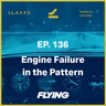 136. Engine Failure in the Pattern