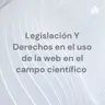 Legislación y derechos en el uso de la web en el campo científico