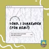 Lord, I surrender (for real)