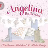 Angelina Ballerina, by Katharine Holabird
