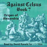 Against Celsus Book 7 by Origen of Alexandria (184 - 253)
