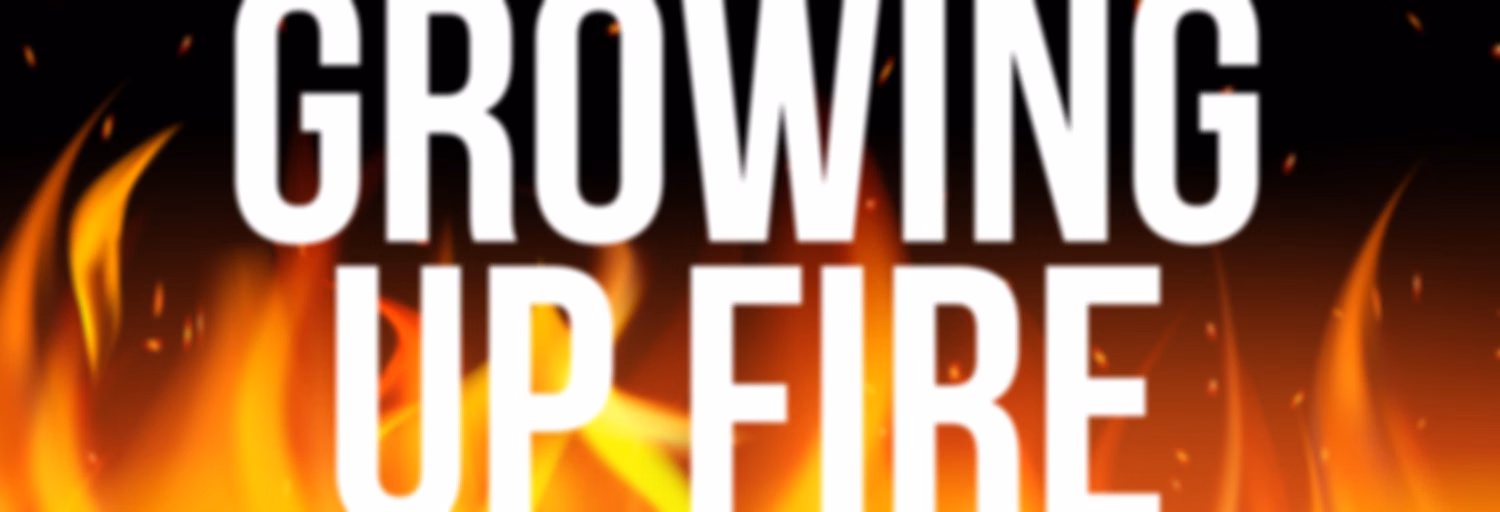 Growing Up Fire