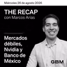 THE RECAP 26-08-26 |Mercados débiles, Nvidia y Banco de México