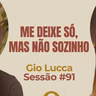 Me Deixe Só, Mas Não Sozinho com Gio Lucca - Parece Terapia | Sessão #91