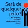 RETORNO ÀS ATIVIDADES PRESENCIAIS NA UFRGS - SERÁ DE QUALQUER JEITO?