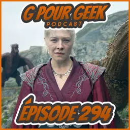 G Pour Geek Épisode 294 - House of Dragon, GTA VI, Starfox et plus!