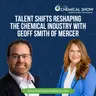 Talent Shifts Reshaping the Chemical Industry with Geoff Smith of Mercer - Ep. 274