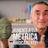 aumente a sua métrica magicamente!