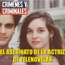 El asesinato de la actriz de telenovelas.