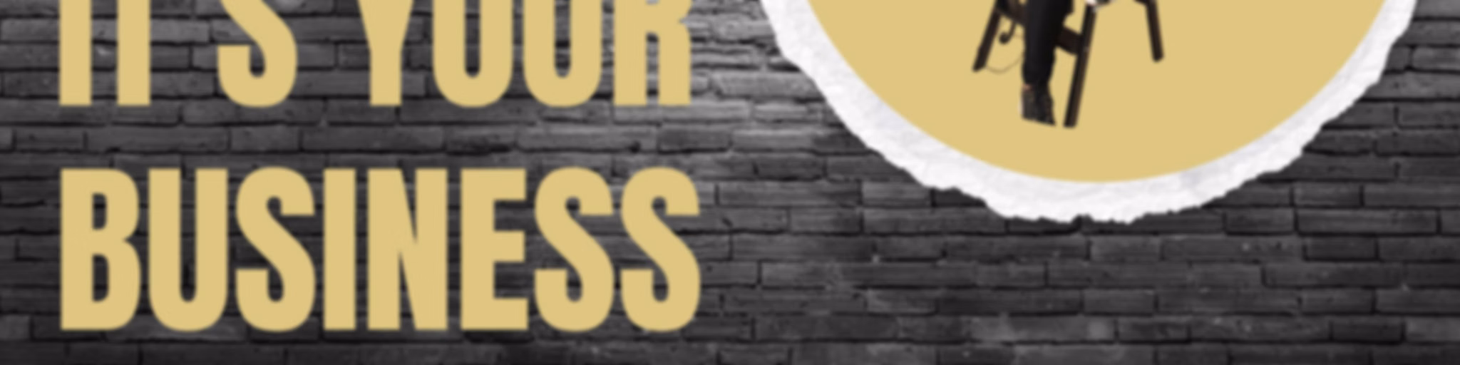 "It's Your Business"