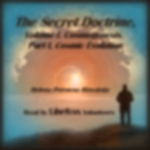 Secret Doctrine, Volume I. Cosmogenesis. Part I, Cosmic Evolution, The by Helena Petrovna Blavatsky (1831 - 1891)
