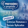Episódio 2. Ciências Humanas e Sociais Aplicadas