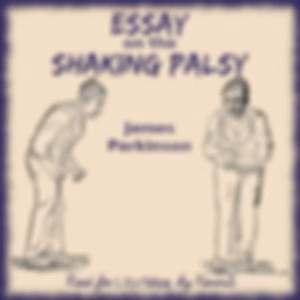 Essay of the Shaking Palsy, An by James Parkinson (1755 - 1824)