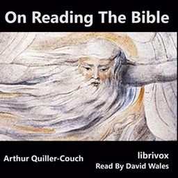 On Reading The Bible by Sir Arthur Thomas Quiller-Couch (1863 - 1944)
