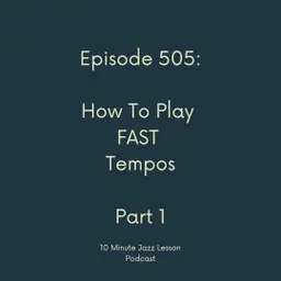 Episode 505 - How To Play Fast Tempos Part 1