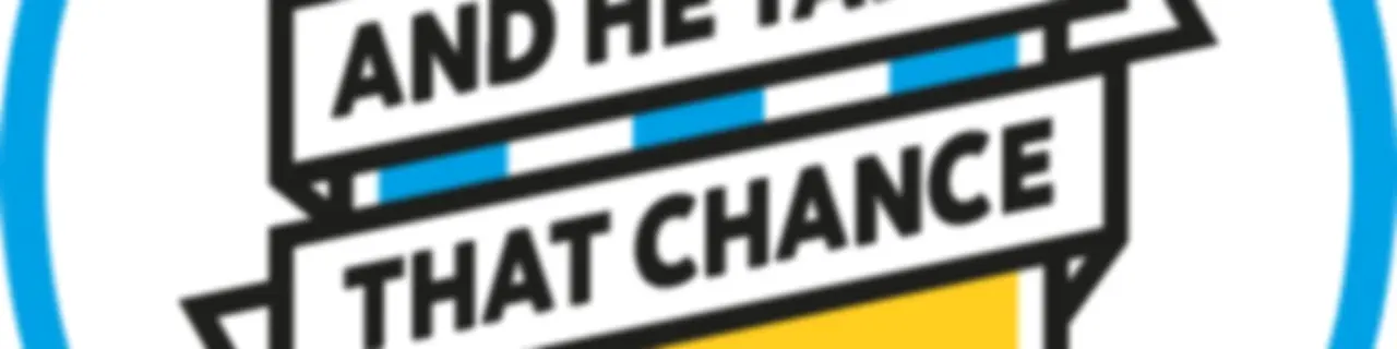 AND HE TAKES THAT CHANCE
