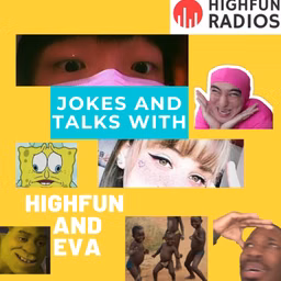 Jokes and talk with Highfun and Eva