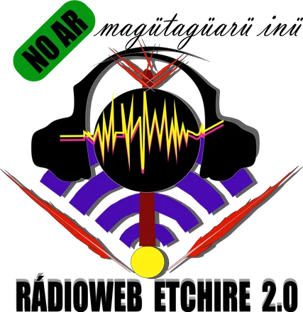 RádioWeb Etchire 2.0 - Magütagü Arü Inügü