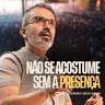 NÃO SE ACOSTUME SEM A PRESENÇA