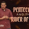 Pentecost and the River of Life | Rev. Dr. John Wayne McMann (Audio)