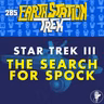 Star Trek III: The Search For Spock – Earth Station Trek – Episode 285