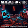 Netflix Goes HBO!  A Rewind to Live Channels and Bundles?