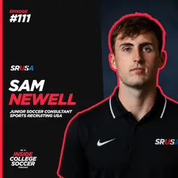 111: Sam Newell: From SRUSA Elite Client to College Soccer Consultant