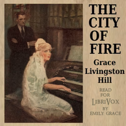 City of Fire, The by Grace Livingston Hill (1865 - 1947)