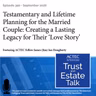 Testamentary and Lifetime Planning for the Married Couple: Creating a Lasting Legacy for Their 'Love Story'