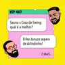 #407 Sauna x Casa de Swing: qual é a melhor? + Erika Januza separa de Arlindinho e mais