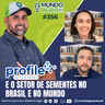 #EP356 MAP:A Profile e o Setor de Sementes no Brasil e no Mundo com Israel Lima e Gabriela Hansel.