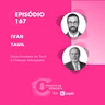 EP #167: Ivan Tauil, verdades que os advogados não falam.