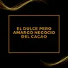 LAS HISTORIAS MÁS BELLAS JAMÁS CONTADAS: El dulce pero amargo negocio del cacao.