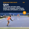 Q&A: Choosing Return Sides, When to Change Strategies, Studying Opponents, & More